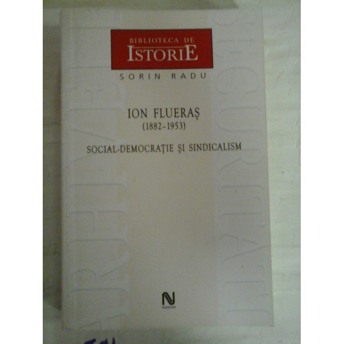   ION  FLUERAS (1882-1953)  - SOCIAL-DEMOCRATIE SI SINDICALISM  -  Sorin  RADU  (dedicatie si autograf pentru prof. Gh. Onisoru)  